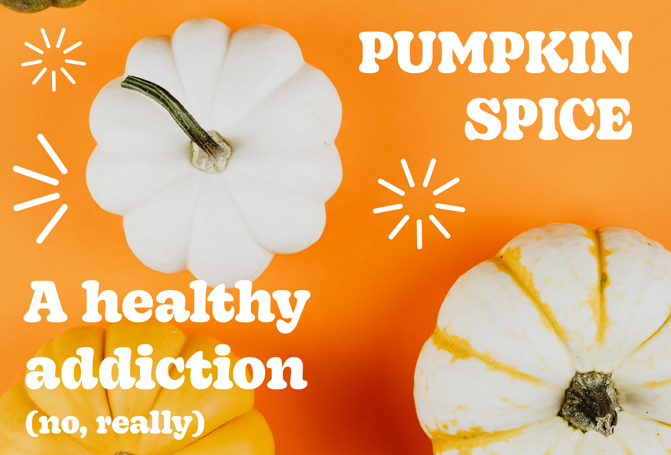 Addicted to Pumpkin Spice? Good for you.